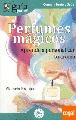 Perfumes mágicos : aprende a personalizar tu aroma