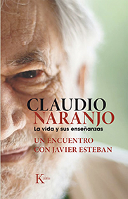 Claudio Naranjo : la vida y sus enseñanzas : un encuentro con Javier Esteban